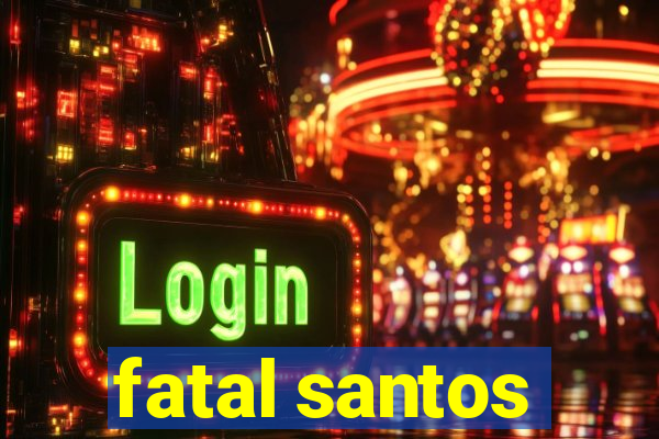 fatal santos